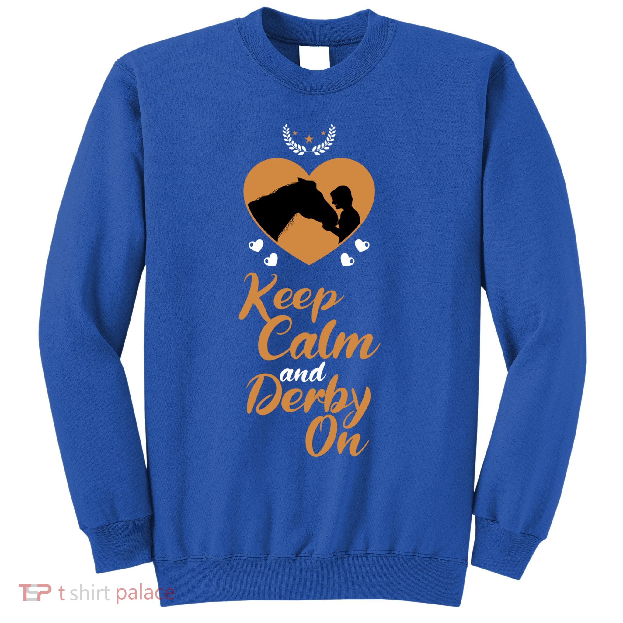 Fun Horseback Equestrian Quote Keep Calm And Derby On Gift Sweatshirt