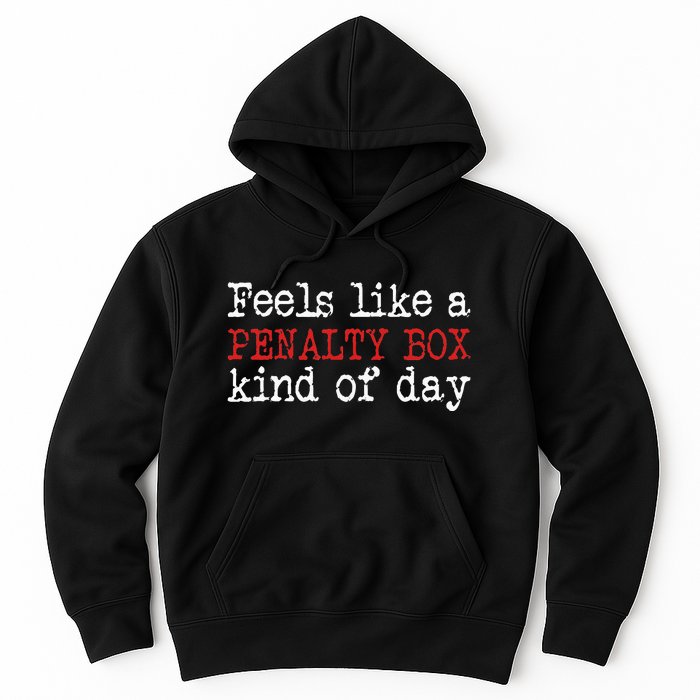 Funny Hockey Feels Like A Penalty Box Day Hockey Player Hoodie