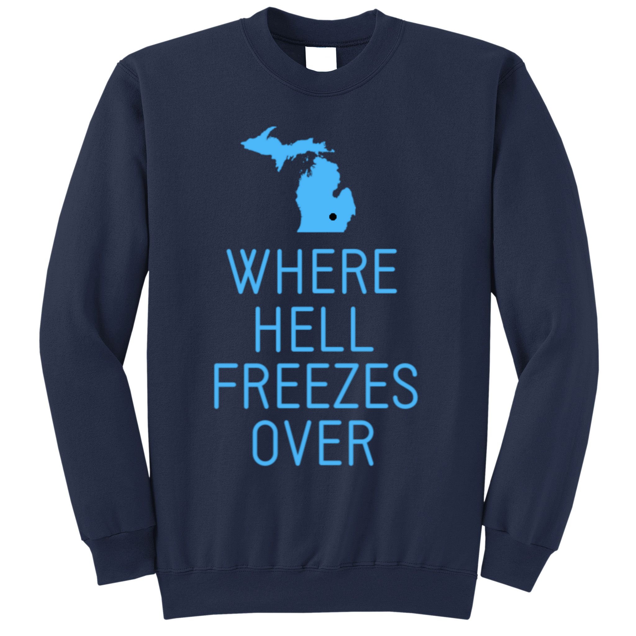 Funny Hell Freezes Michigan Michigander Great Lakes Map Gift Sweatshirt