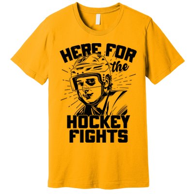 Funny Here For The Hockey Fights Premium T-Shirt