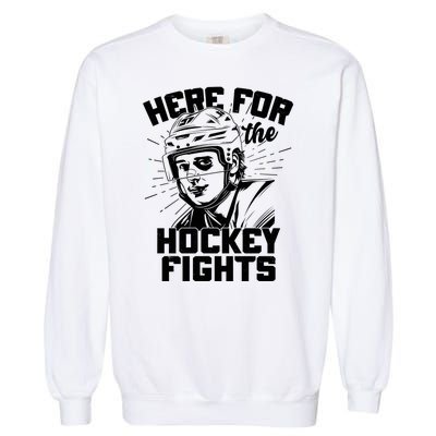 Funny Here For The Hockey Fights Garment-Dyed Sweatshirt