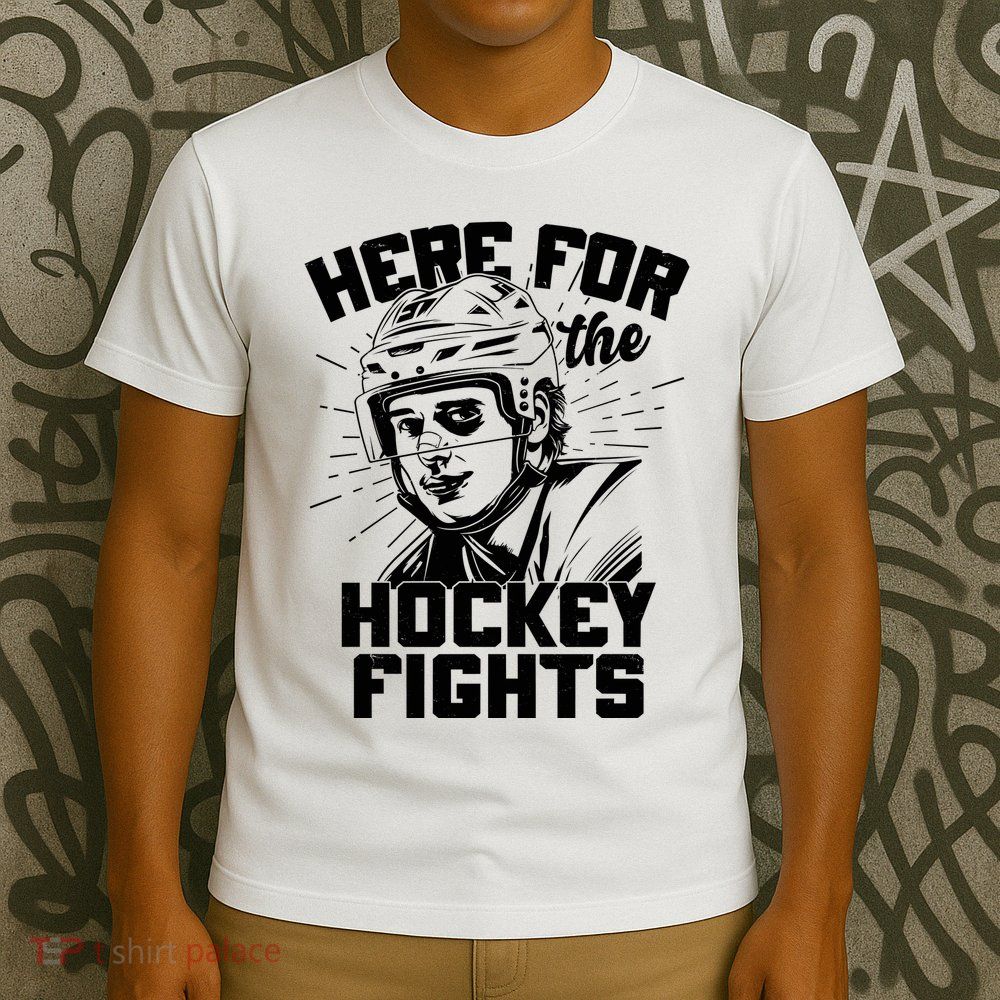 Funny Here For The Hockey Fights T-Shirt