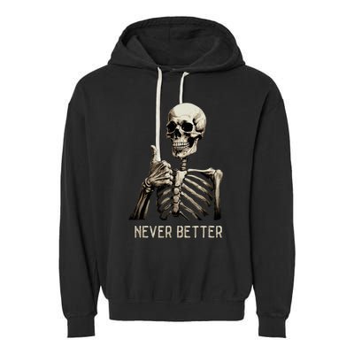 Funny Halloween For Never Better Skeleton Garment-Dyed Fleece Hoodie