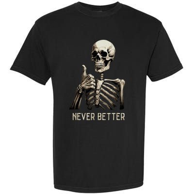 Funny Halloween For Never Better Skeleton Garment-Dyed Heavyweight T-Shirt