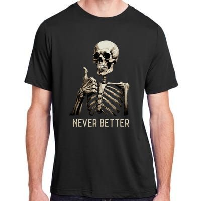 Funny Halloween For Never Better Skeleton Adult ChromaSoft Performance T-Shirt