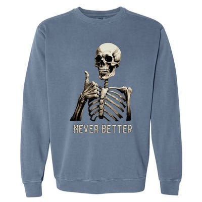 Funny Halloween For Never Better Skeleton Garment-Dyed Sweatshirt