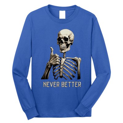 Funny Halloween For Never Better Skeleton Long Sleeve Shirt