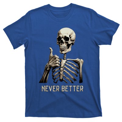 Funny Halloween For Never Better Skeleton T-Shirt