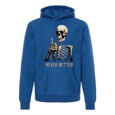 Funny Halloween For Never Better Skeleton Premium Hoodie