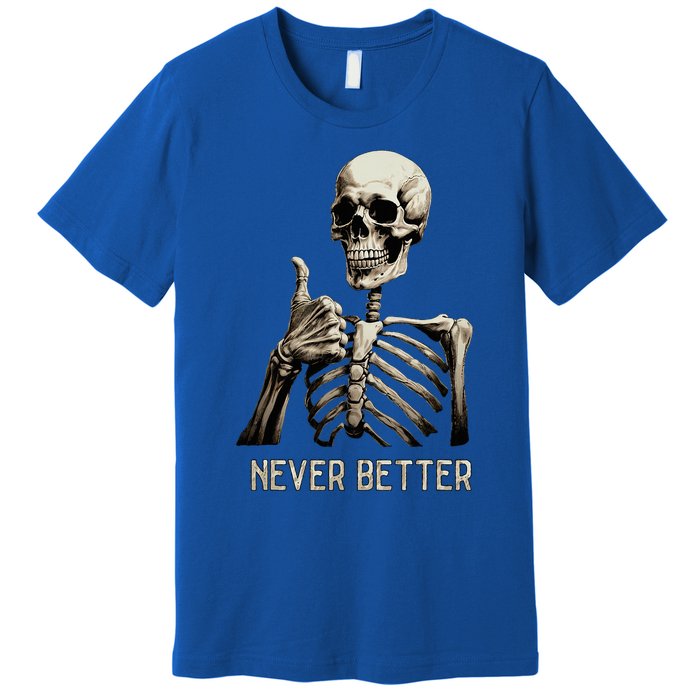 Funny Halloween For Never Better Skeleton Premium T-Shirt