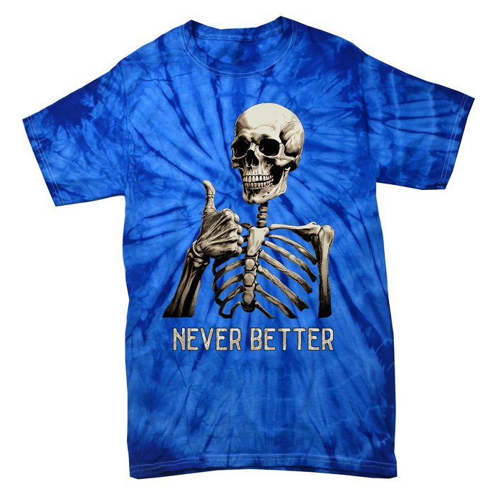 Funny Halloween For Never Better Skeleton Tie-Dye T-Shirt