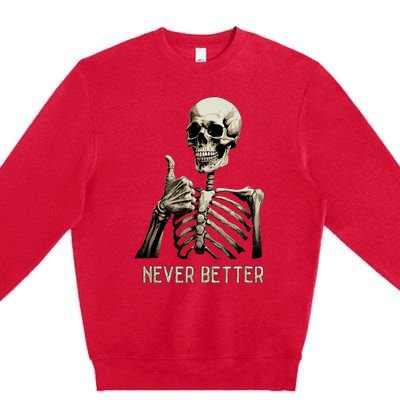 Funny Halloween For Never Better Skeleton Premium Crewneck Sweatshirt