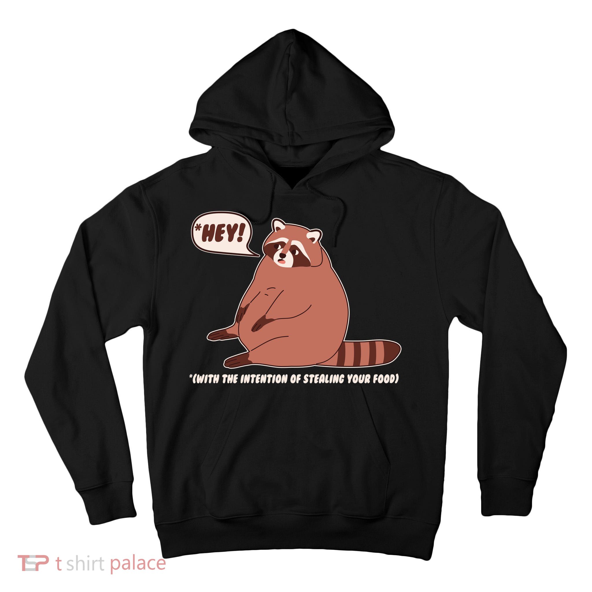 Funny Hey Fat Raccoon Stealing Your Food Tall Hoodie