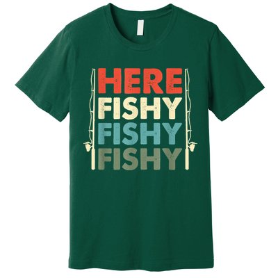 Funny Here Fishy Fishy Fishy Shirt Fish Hunting Fishing Fishrod Fisherman Premium T-Shirt