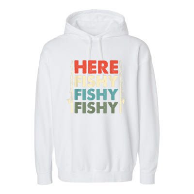 Funny Here Fishy Fishy Fishy Shirt Fish Hunting Fishing Fishrod Fisherman Garment-Dyed Fleece Hoodie