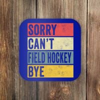 Field Hockey Funny Gift Sorry Cant Field Hockey Bye Funny Coach Gift Coaster