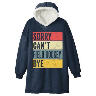 Field Hockey Funny Gift Sorry Cant Field Hockey Bye Funny Coach Gift Hooded Wearable Blanket