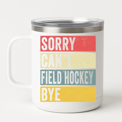 Field Hockey Funny Gift Sorry Cant Field Hockey Bye Funny Coach Gift 12 oz Stainless Steel Tumbler Cup