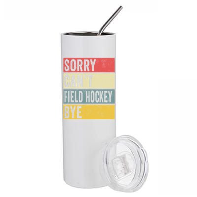 Field Hockey Funny Gift Sorry Cant Field Hockey Bye Funny Coach Gift Stainless Steel Tumbler