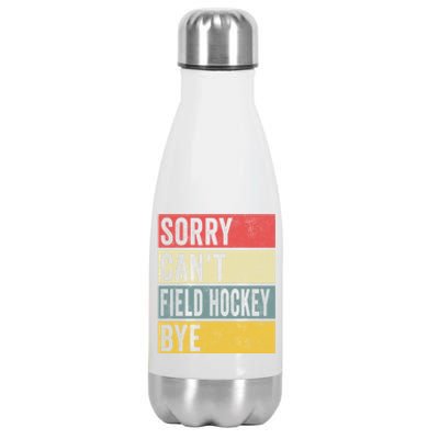 Field Hockey Funny Gift Sorry Cant Field Hockey Bye Funny Coach Gift Stainless Steel Insulated Water Bottle