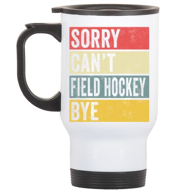 Field Hockey Funny Gift Sorry Cant Field Hockey Bye Funny Coach Gift Stainless Steel Travel Mug