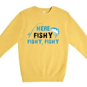 Funny Here Fishy Fishy Fishy Shirt Fish Hunting Fishing Fishrod Fisherman Premium Crewneck Sweatshirt