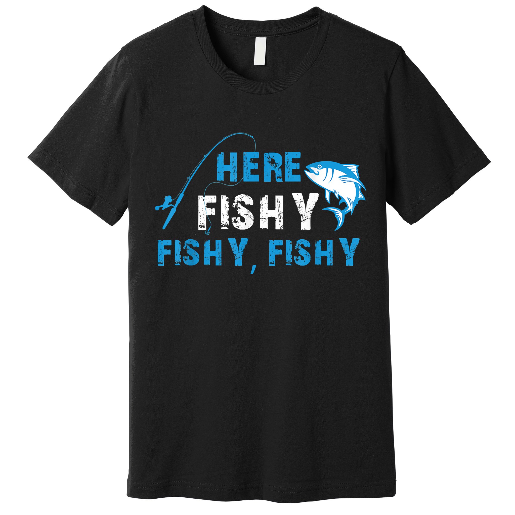 Funny Here Fishy Fishy Fishy Shirt Fish Hunting Fishing Fishrod Fisherman Premium T-Shirt