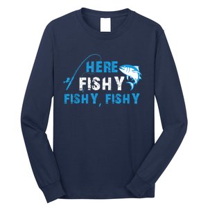 Funny Here Fishy Fishy Fishy Shirt Fish Hunting Fishing Fishrod Fisherman Long Sleeve Shirt