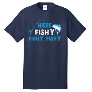 Funny Here Fishy Fishy Fishy Shirt Fish Hunting Fishing Fishrod Fisherman Tall T-Shirt