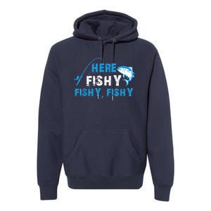 Funny Here Fishy Fishy Fishy Shirt Fish Hunting Fishing Fishrod Fisherman Premium Hoodie