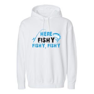 Funny Here Fishy Fishy Fishy Shirt Fish Hunting Fishing Fishrod Fisherman Garment-Dyed Fleece Hoodie