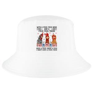 Fuck Here Fuck There I DonT Give A Fuck Cool Comfort Performance Bucket Hat