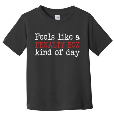 Funny Hockey Feels Like A Penalty Box Day Hockey Player Toddler T-Shirt