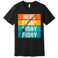 Fishing Here Fishy Premium T-Shirt