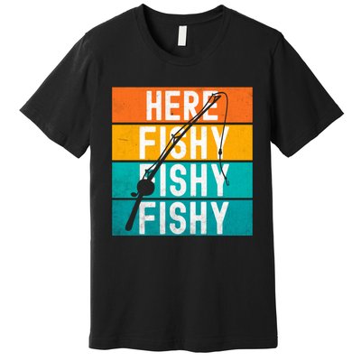 Fishing Here Fishy Premium T-Shirt