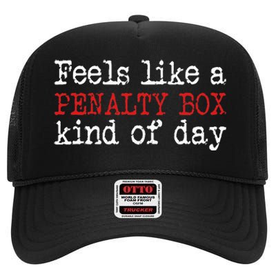 Funny Hockey Feels Like A Penalty Box Day Hockey Player High Crown Mesh Back Trucker Hat