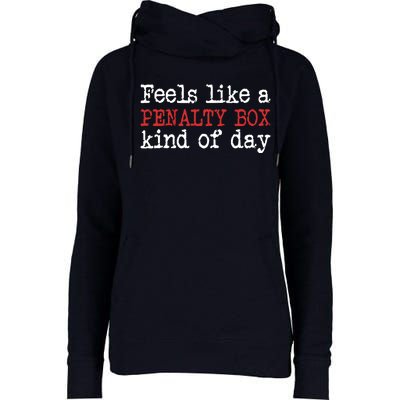 Funny Hockey - Feels Like a Penalty Box Day - Hockey Player Womens Funnel Neck Pullover Hood