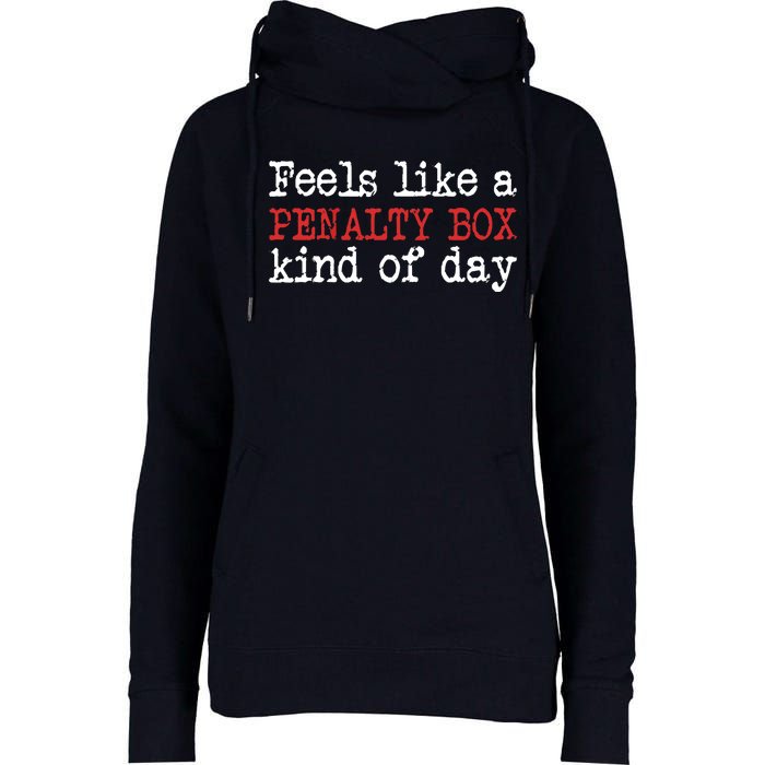 Funny Hockey - Feels Like a Penalty Box Day - Hockey Player Womens Funnel Neck Pullover Hood