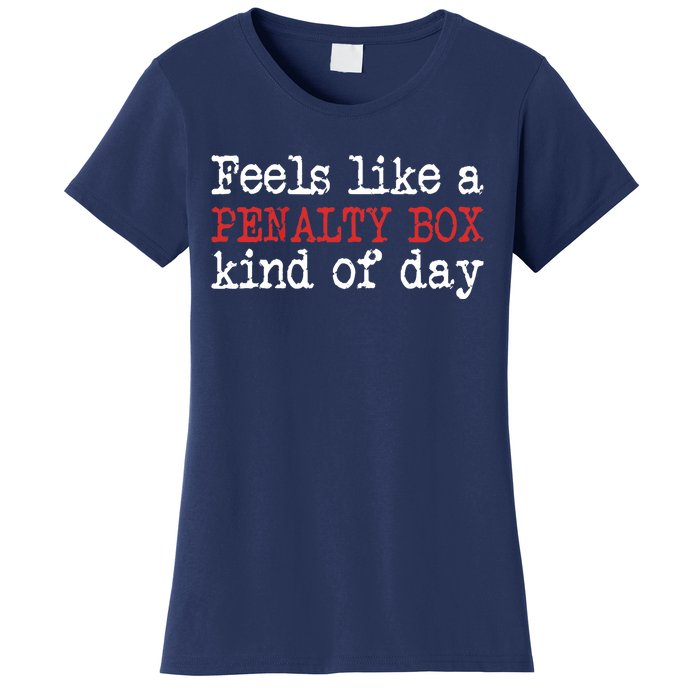 Funny Hockey - Feels Like a Penalty Box Day - Hockey Player Women's T-Shirt