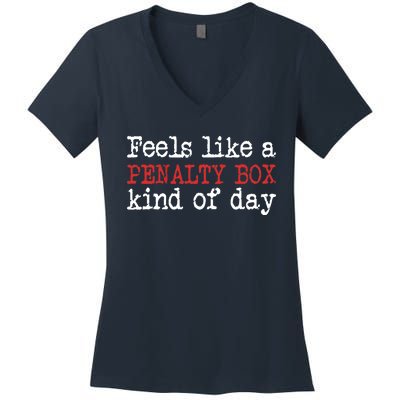 Funny Hockey - Feels Like a Penalty Box Day - Hockey Player Women's V-Neck T-Shirt