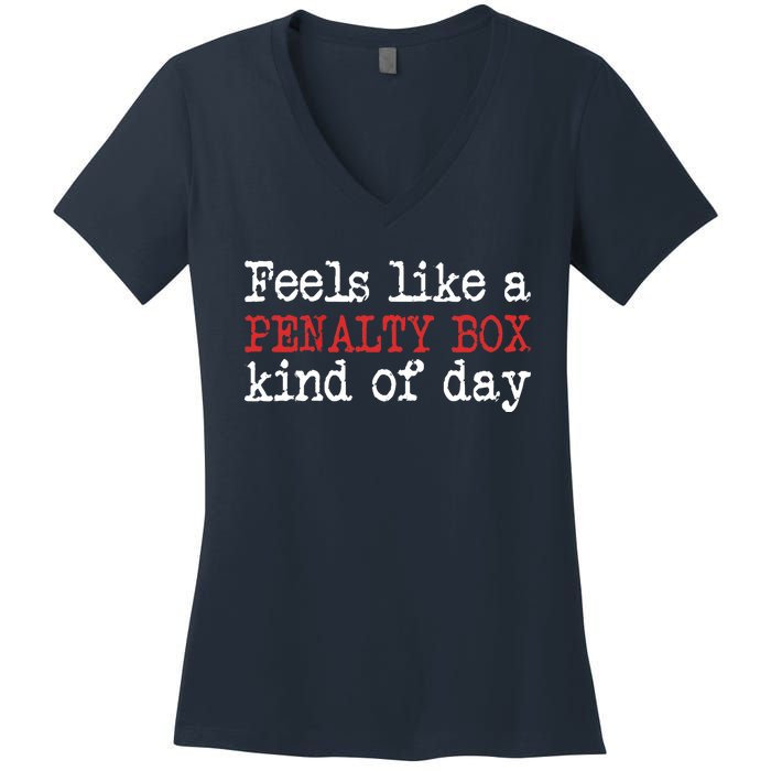 Funny Hockey - Feels Like a Penalty Box Day - Hockey Player Women's V-Neck T-Shirt