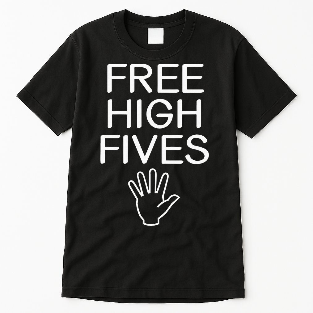 Free High Fives Funny Jokes Sarcastic Sayings Tall T-Shirt