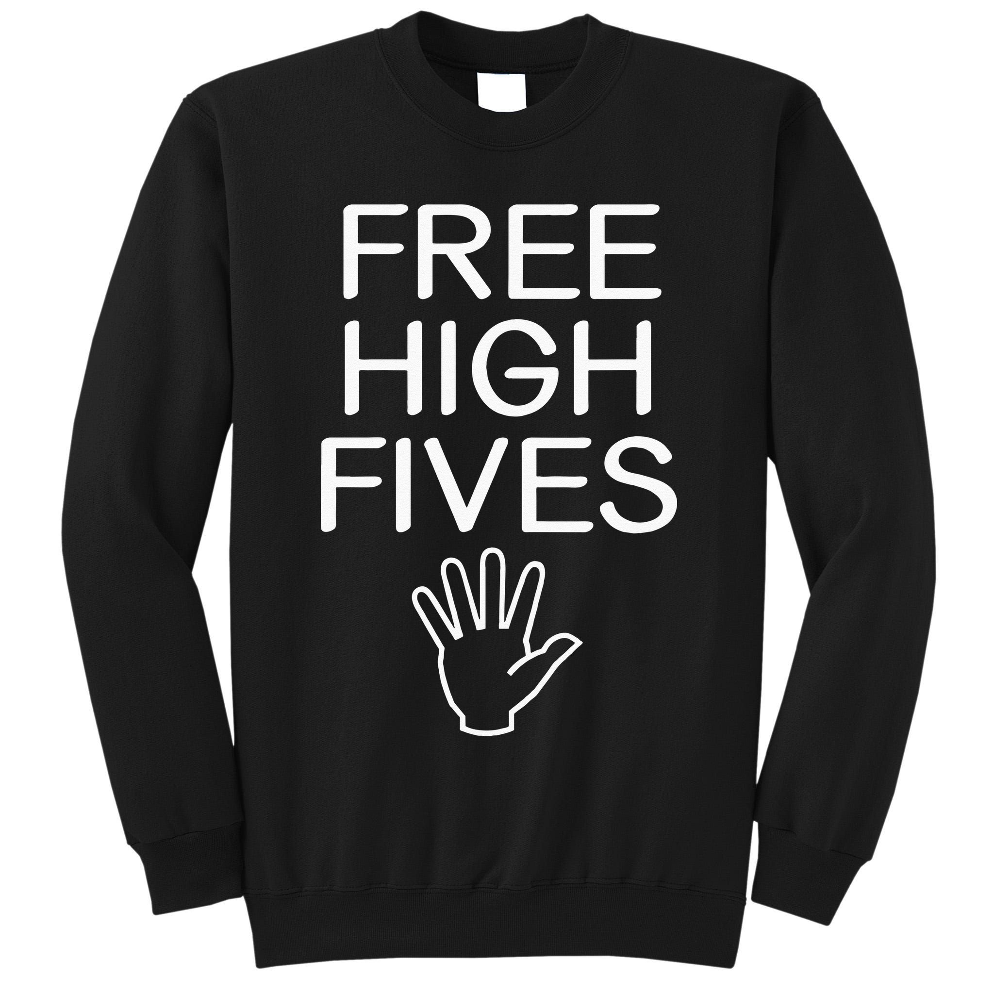 Free High Fives Funny Jokes Sarcastic Sayings Tall Sweatshirt