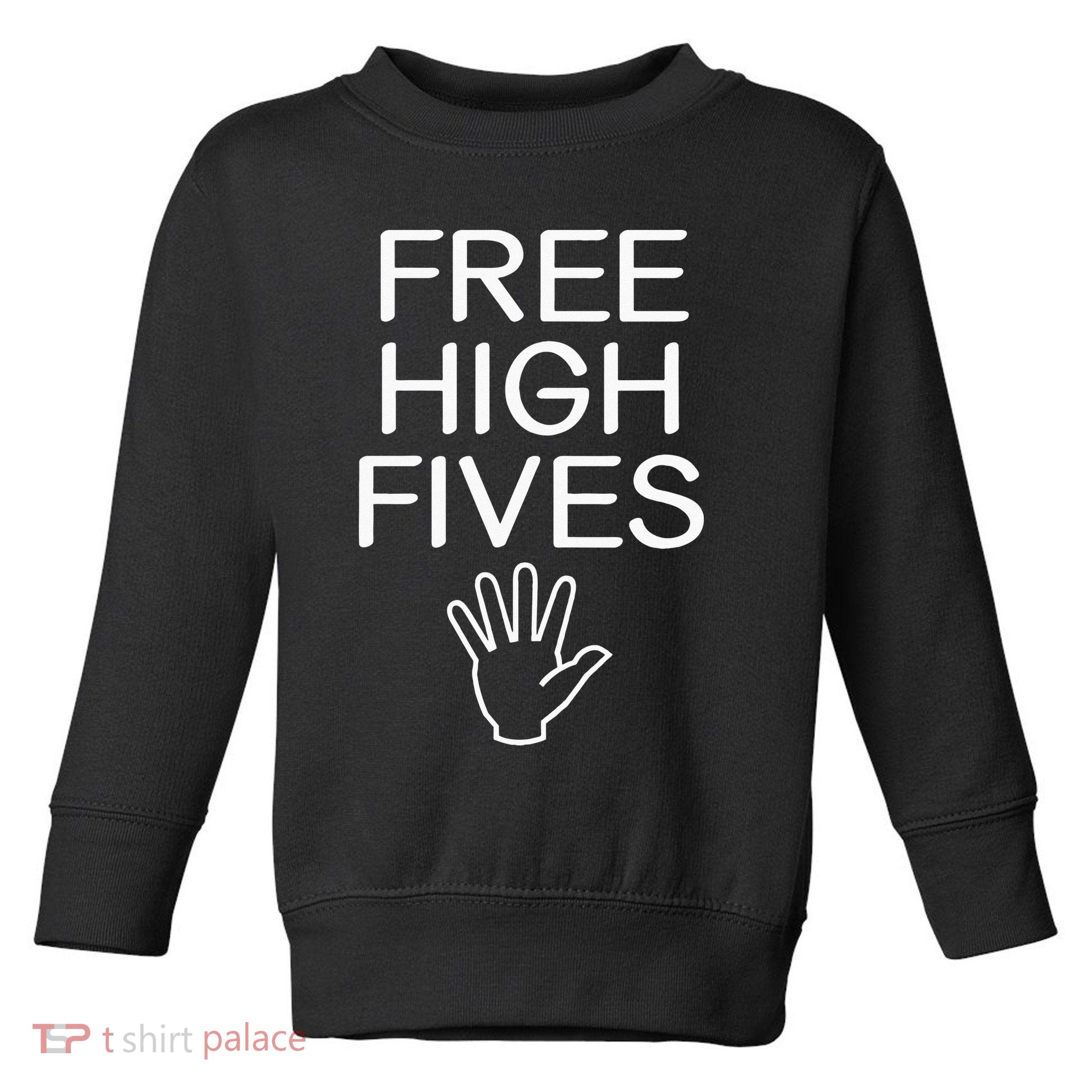 Free High Fives Funny Jokes Sarcastic Sayings Toddler Sweatshirt