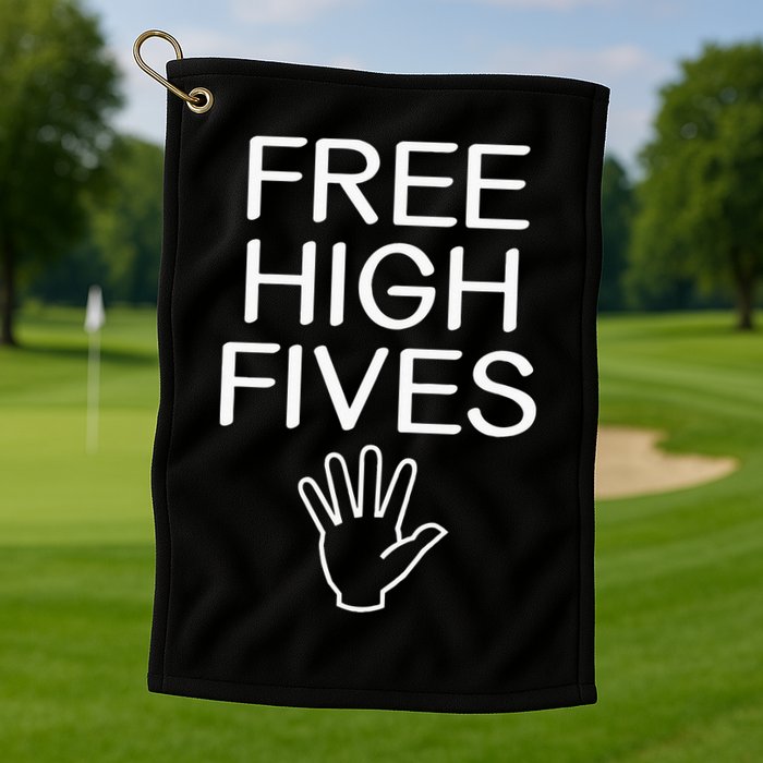 Free High Fives Funny Jokes Sarcastic Sayings Golf Towel