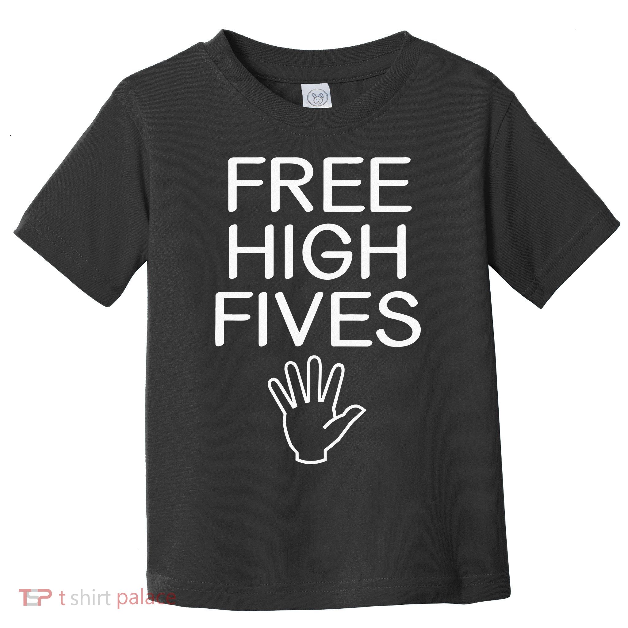 Free High Fives Funny Jokes Sarcastic Sayings Toddler T-Shirt
