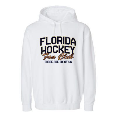 Florida Hockey Fan Club There Are Six Of Us Garment-Dyed Fleece Hoodie