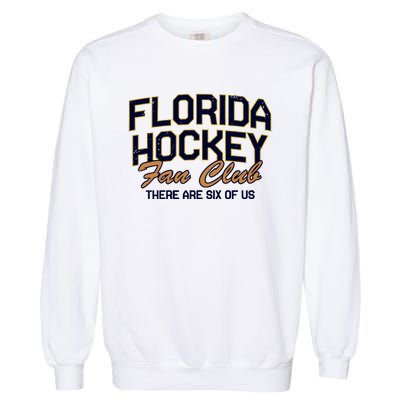 Florida Hockey Fan Club There Are Six Of Us Garment-Dyed Sweatshirt