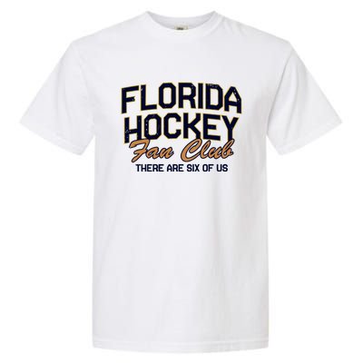 Florida Hockey Fan Club There Are Six Of Us Garment-Dyed Heavyweight T-Shirt