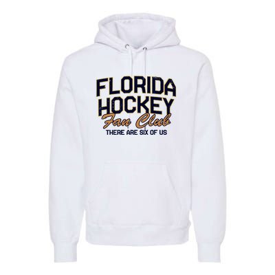 Florida Hockey Fan Club There Are Six Of Us Premium Hoodie